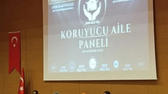 Aydın'da Koruyucu Aile Paneli düzenlendi