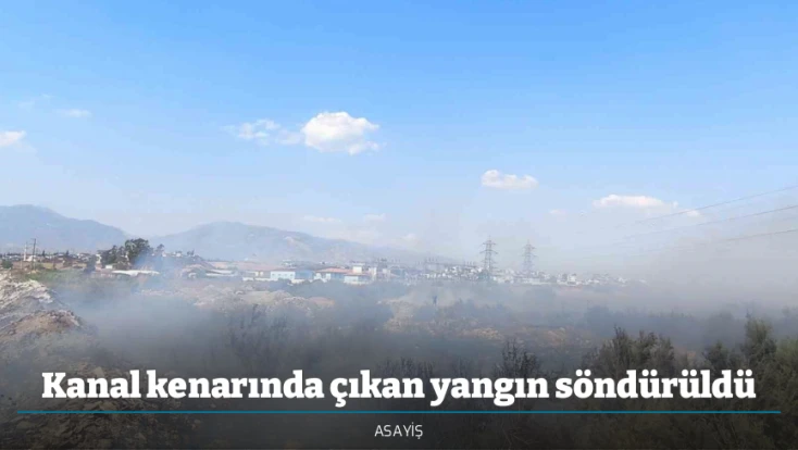 Kanal kenarında çıkan yangın söndürüldü