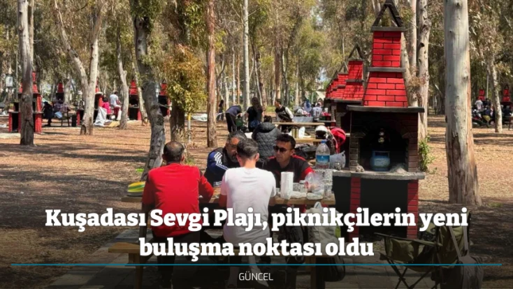Kuşadası Sevgi Plajı, piknikçilerin yeni buluşma noktası oldu
